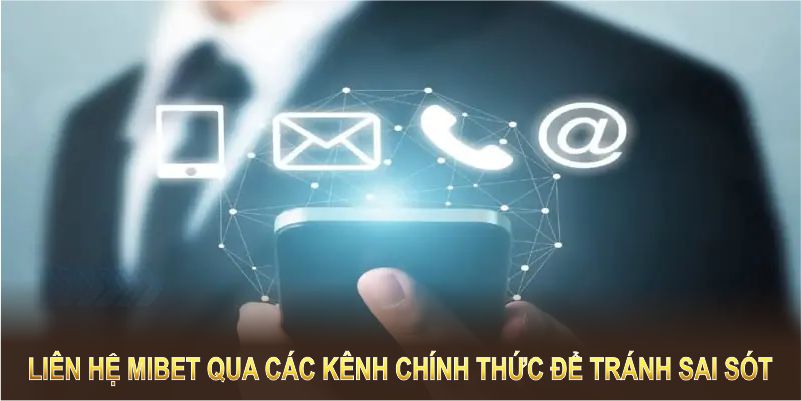 Liên hệ Mibet qua các kênh chính thức để tránh gián đoạn và sai sót