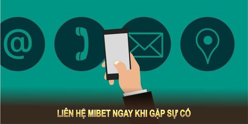 Liên hệ Mibet ngay khi gặp sự cố để giữ vững trải nghiệm cược an toàn