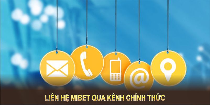 Liên hệ Mibet qua kênh chính thức, đảm bảo nhanh và hiệu quả nhất